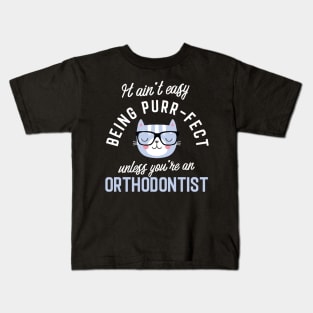 Orthodontist Cat Lover Gifts - It ain't easy being Purr Fect Kids T-Shirt